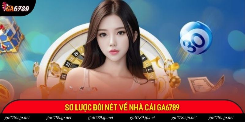 Sơ lược đôi nét về nhà cái Ga6789