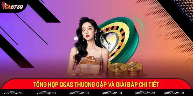 Tổng hợp Q&As thường gặp và giải đáp chi tiết