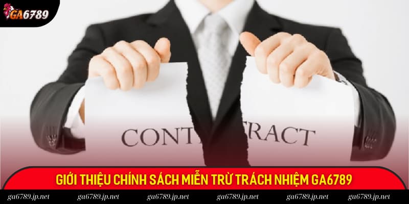 Giới thiệu về chính sách miễn trừ trách nhiệm có tại Ga6789