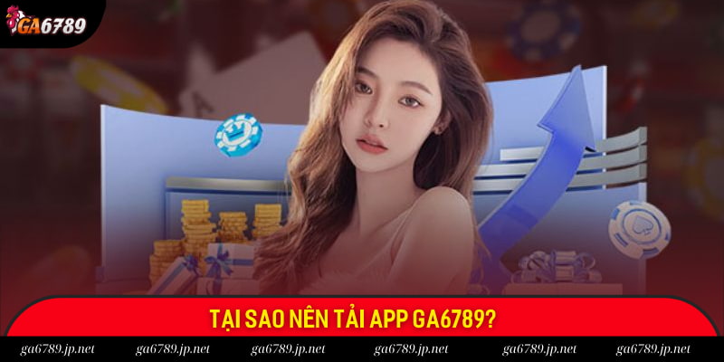 Lợi ích khi tải app GA6789