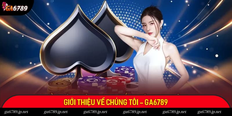 Đôi nét giới thiệu về chúng tôi - Ga6789 Đôi nét giới thiệu về chúng tôi - Ga6789